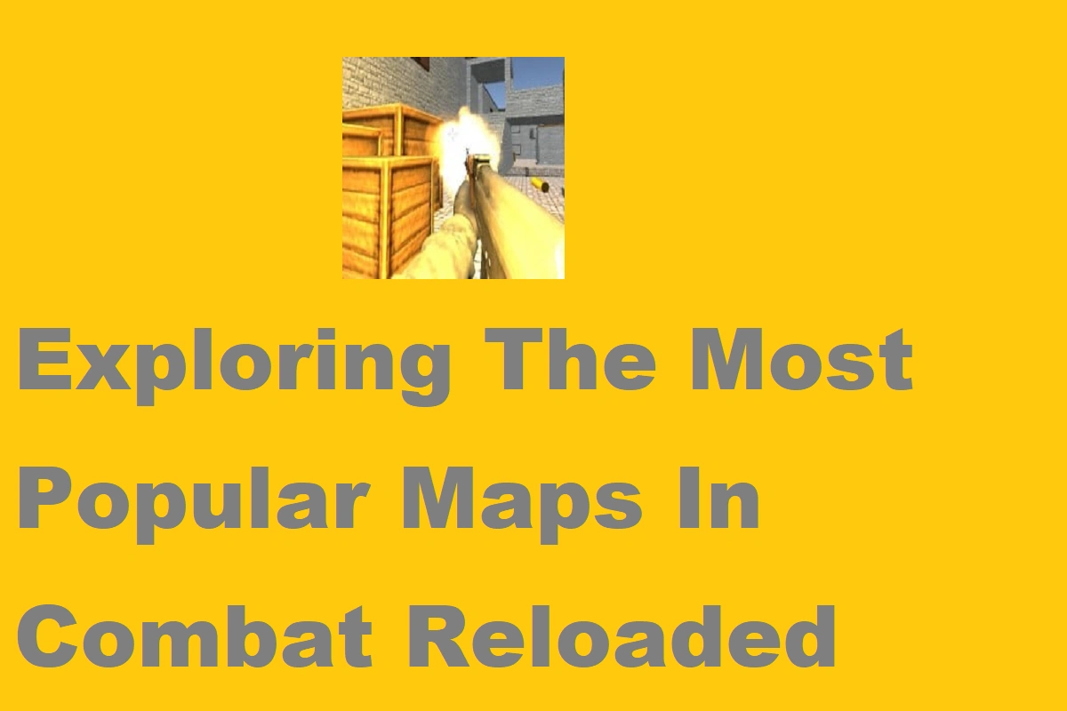 Exploring The Most Popular Maps In Combat Reloaded